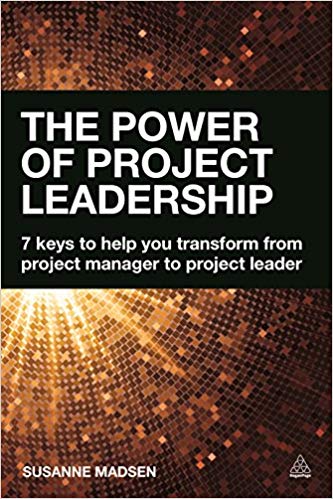 The Power of Project Leadership: 7 Keys to Help You Transform from Project Manager to Project Leader